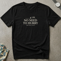 No Need To Hurry Tee