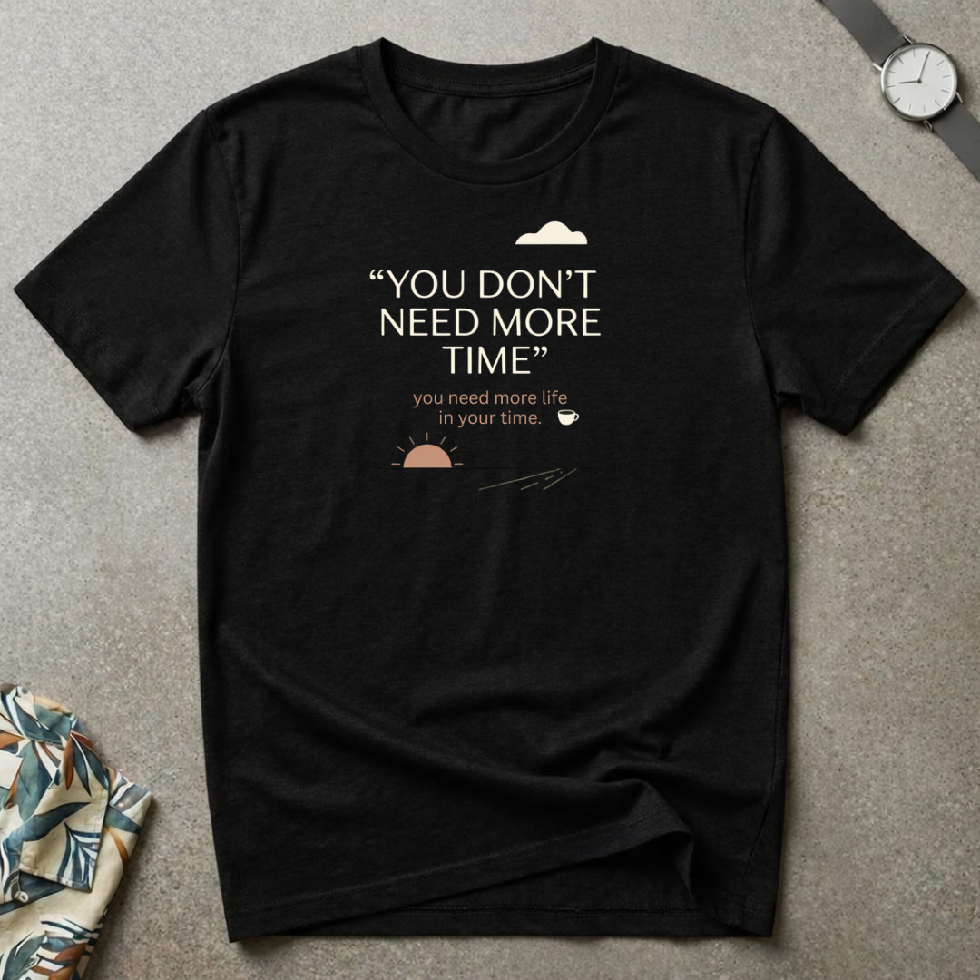 More Life In Your Time Tee