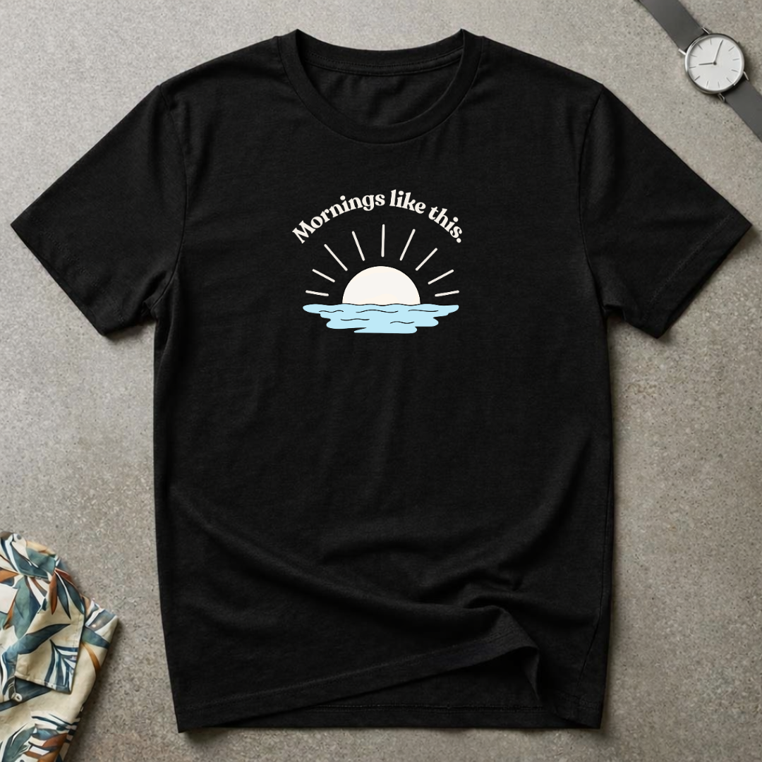 Mornings Like This Tee