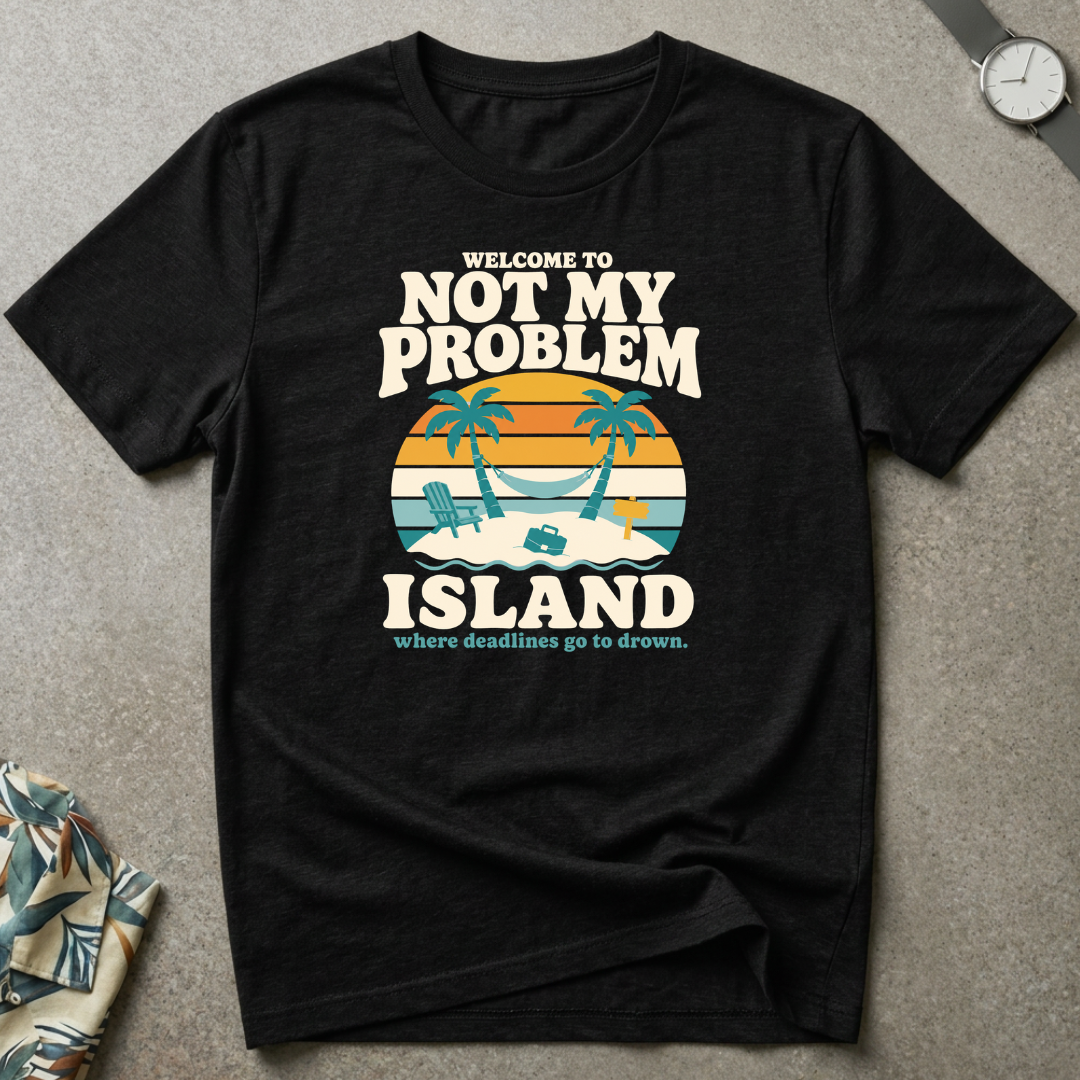 Not My Problem Tee