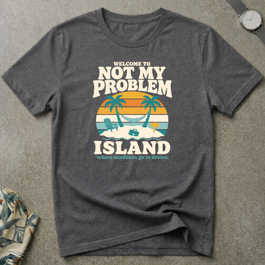 Not My Problem Tee