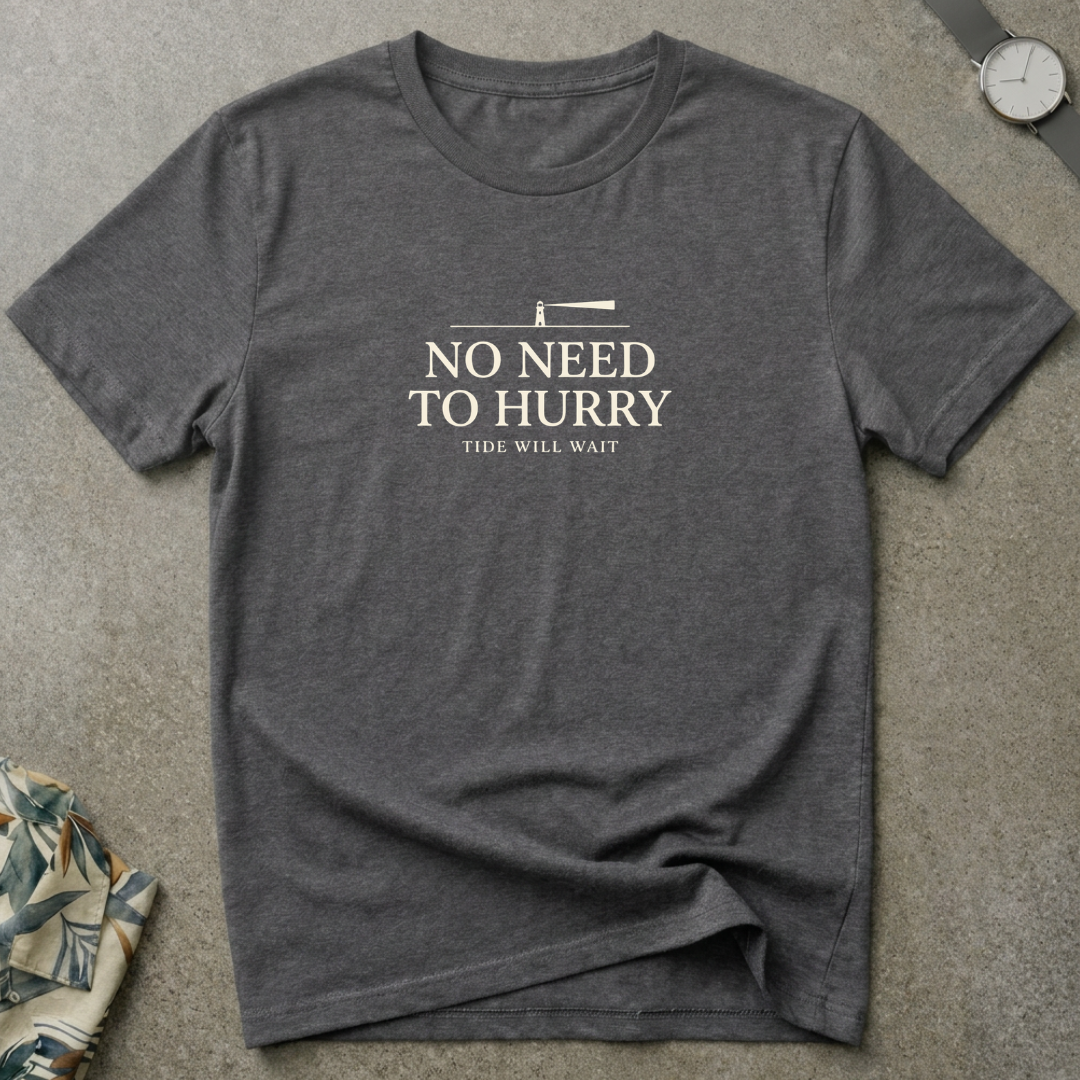 No Need To Hurry Tee