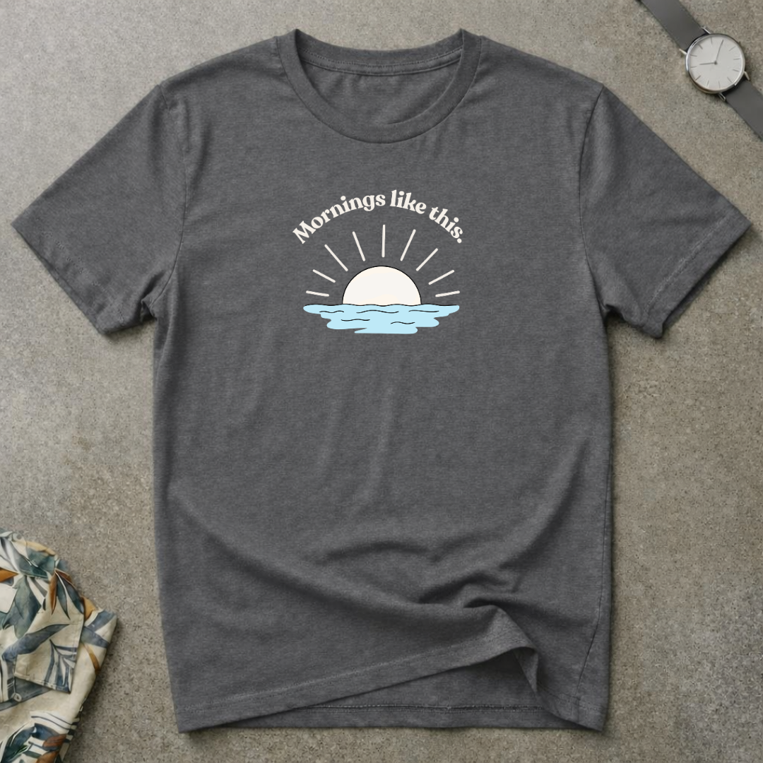 Mornings Like This Tee