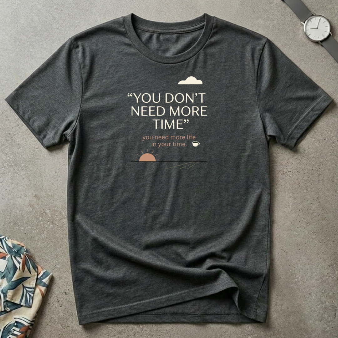 More Life In Your Time Tee