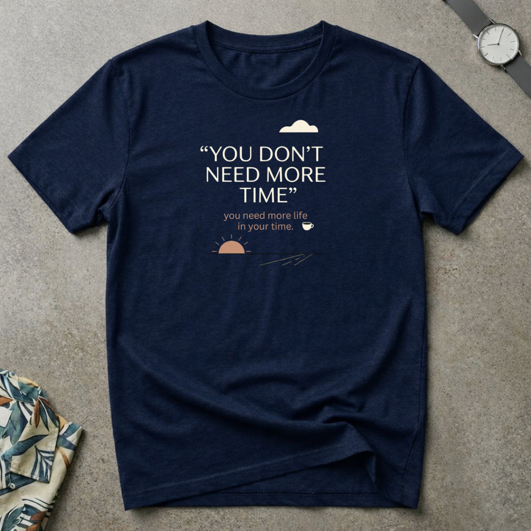 More Life In Your Time Tee