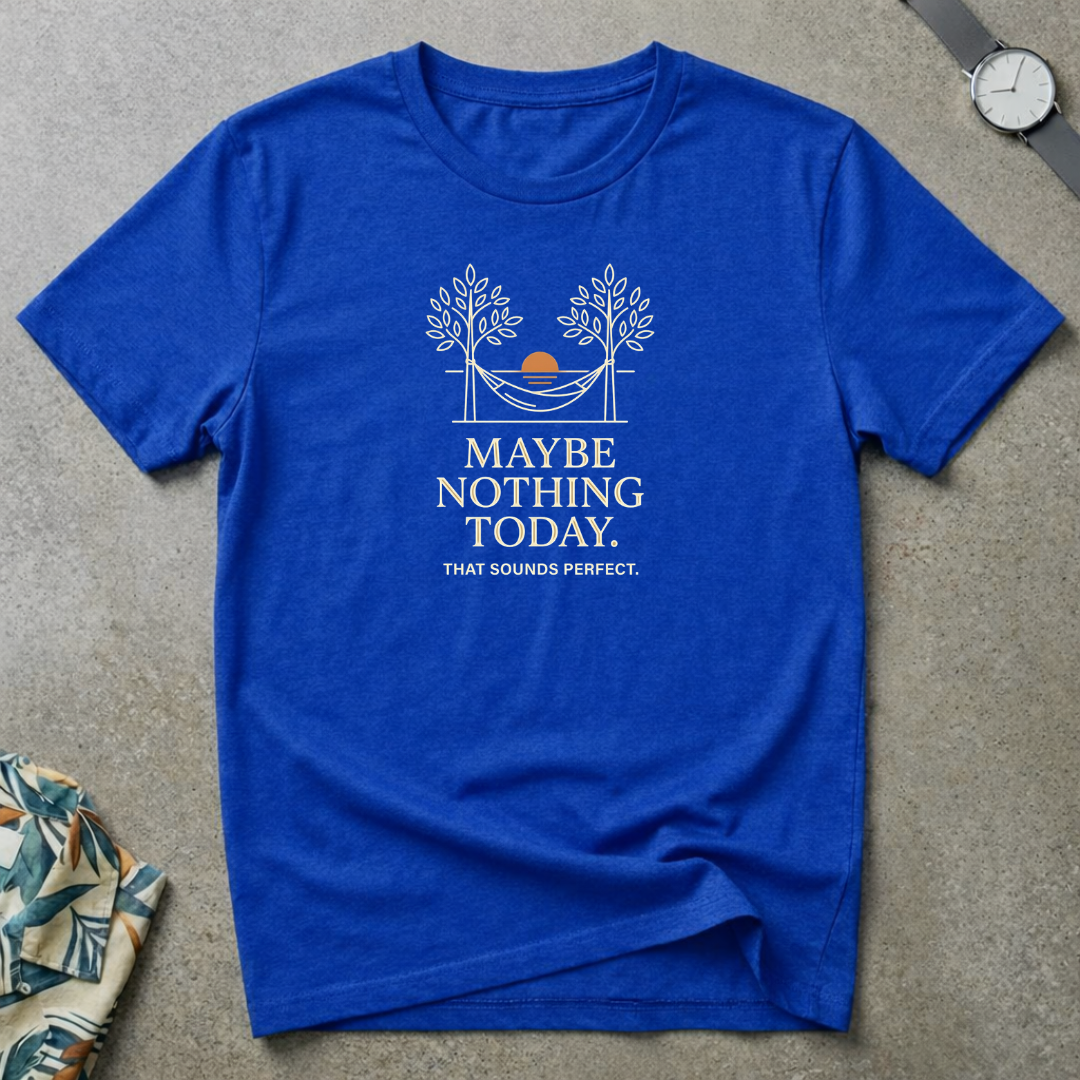 Maybe Nothing Today Tee