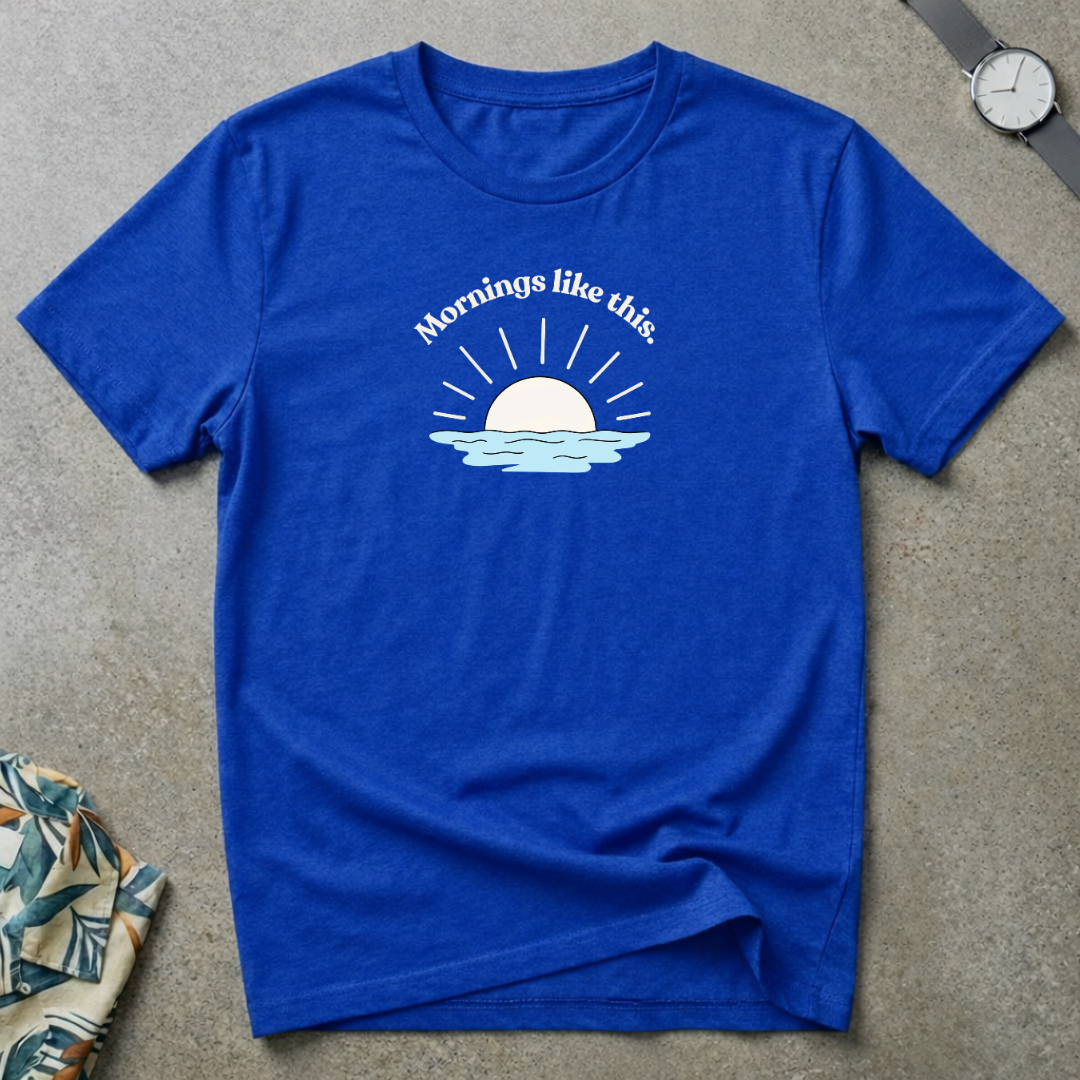 Mornings Like This Tee