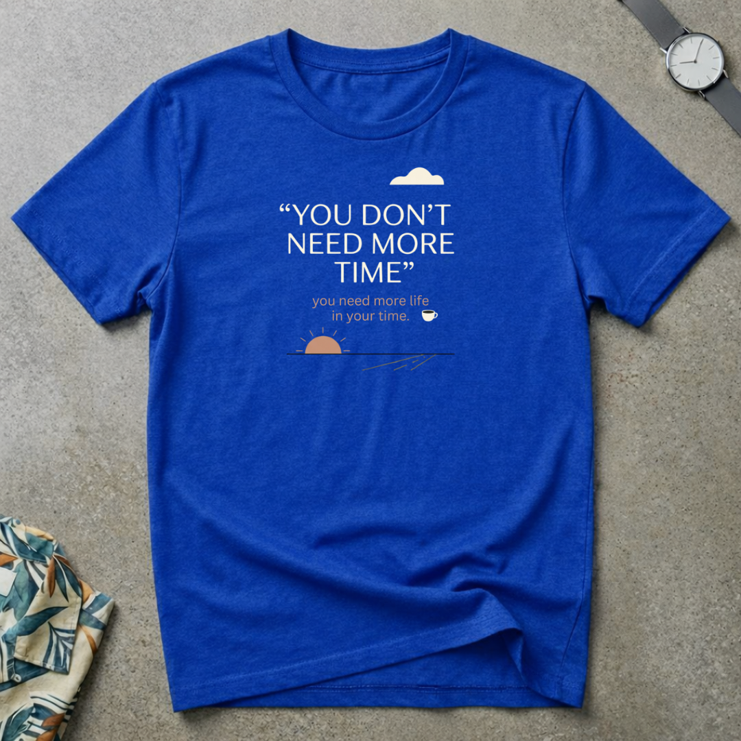 More Life In Your Time Tee
